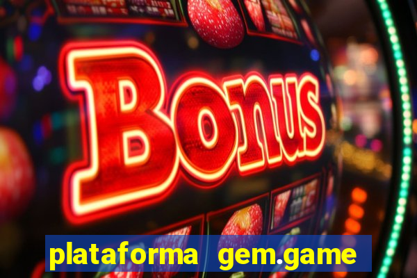 plataforma gem.game é confiável